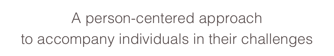 A person-centered approach 
to accompany individuals in their challenges